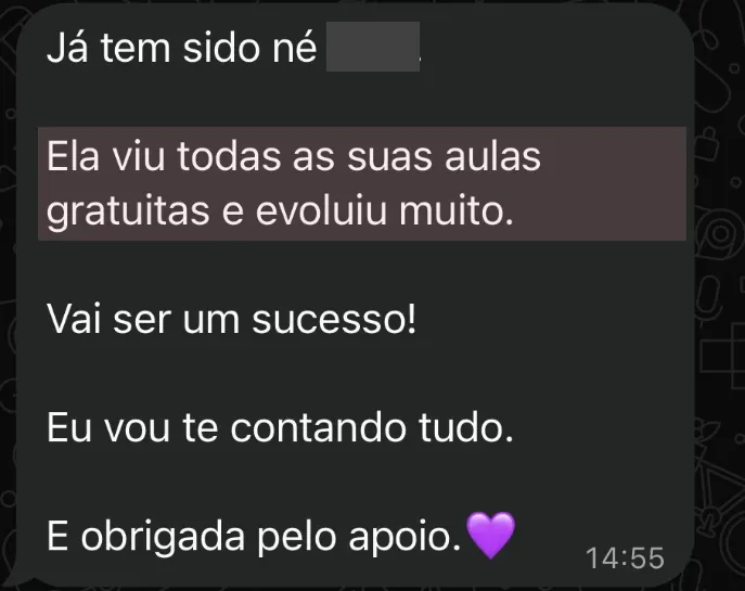 Print anonimizado: Ela viu todas as suas aulas gratuitas e evoluiu muito.